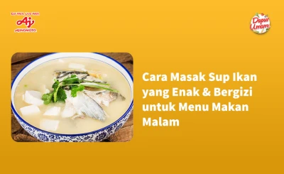Cara Masak Sup Ikan yang Enak & Bergizi untuk Menu Makan Malam